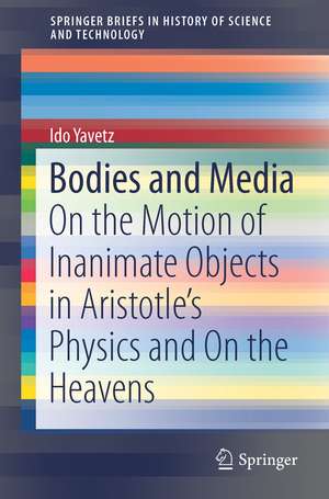 Bodies and Media: On the Motion of Inanimate Objects in Aristotle’s Physics and On the Heavens de Ido Yavetz