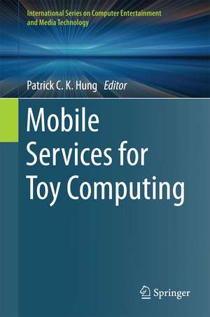 Mobile Services for Toy Computing de Patrick C. K. Hung