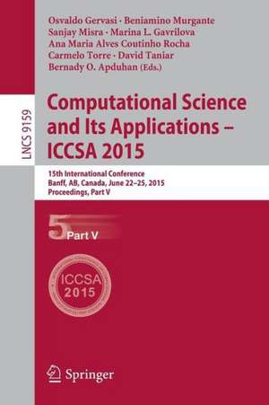 Computational Science and Its Applications -- ICCSA 2015: 15th International Conference, Banff, AB, Canada, June 22-25, 2015, Proceedings, Part V de Osvaldo Gervasi