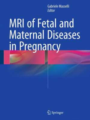 MRI of Fetal and Maternal Diseases in Pregnancy de Gabriele Masselli