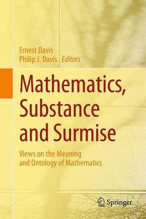 Mathematics, Substance and Surmise: Views on the Meaning and Ontology of Mathematics de Ernest Davis