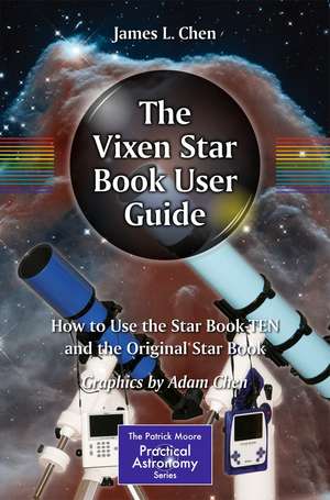 The Vixen Star Book User Guide: How to Use the Star Book TEN and the Original Star Book de James Chen