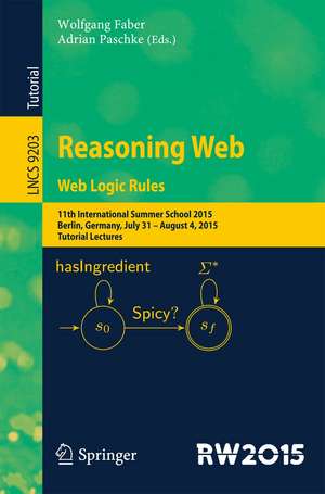 Reasoning Web. Web Logic Rules: 11th International Summer School 2015, Berlin, Germany, July 31- August 4, 2015, Tutorial Lectures. de Wolfgang Faber