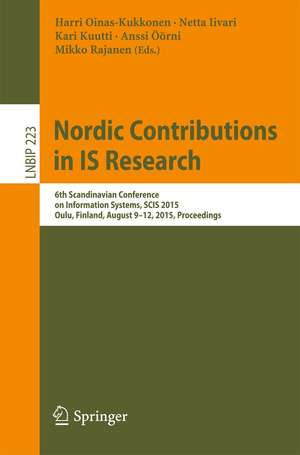 Nordic Contributions in IS Research: 6th Scandinavian Conference on Information Systems, SCIS 2015, Oulu, Finland, August 9-12, 2015, Proceedings de Harri Oinas-Kukkonen