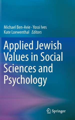 Applied Jewish Values in Social Sciences and Psychology de Michael Ben-Avie