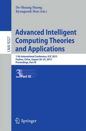 Advanced Intelligent Computing Theories and Applications: 11th International Conference, ICIC 2015, Fuzhou, China, August 20-23, 2015. Proceedings, Part III de De-Shuang Huang