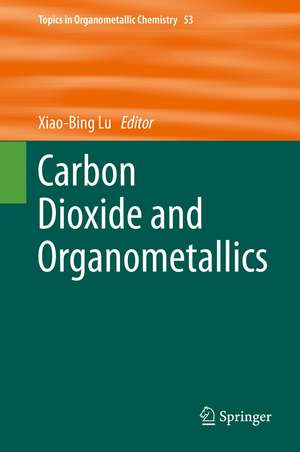 Carbon Dioxide and Organometallics de Xiao-Bing Lu