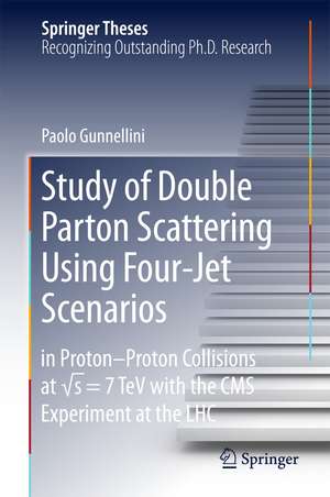 Study of Double Parton Scattering Using Four-Jet Scenarios: in Proton-Proton Collisions at sqrt s = 7 TeV with the CMS Experiment at the LHC de Paolo Gunnellini