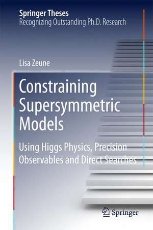 Constraining Supersymmetric Models: Using Higgs Physics, Precision Observables and Direct Searches de Lisa Zeune