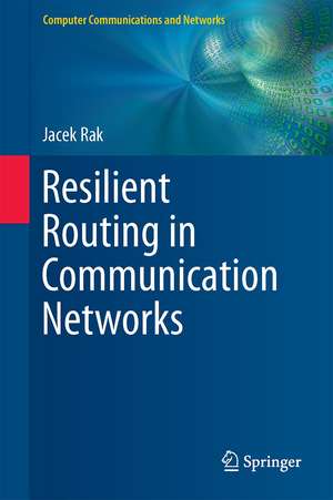 Resilient Routing in Communication Networks de Jacek Rak