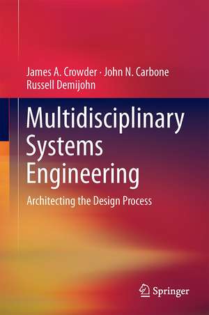 Multidisciplinary Systems Engineering: Architecting the Design Process de James A. Crowder