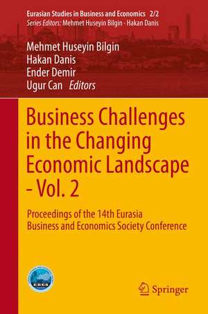 Business Challenges in the Changing Economic Landscape - Vol. 2: Proceedings of the 14th Eurasia Business and Economics Society Conference de Mehmet Huseyin Bilgin