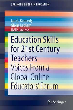 Education Skills for 21st Century Teachers: Voices From a Global Online Educators’ Forum de Ian G. Kennedy