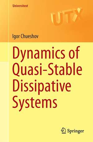 Dynamics of Quasi-Stable Dissipative Systems de Igor Chueshov