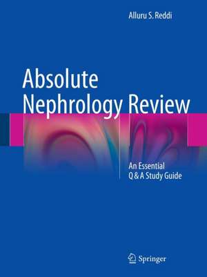 Absolute Nephrology Review: An Essential Q & A Study Guide de Alluru S. Reddi