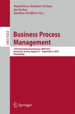 Business Process Management: 13th International Conference, BPM 2015, Innsbruck, Austria, August 31 -- September 3, 2015, Proceedings de Hamid Reza Motahari-Nezhad