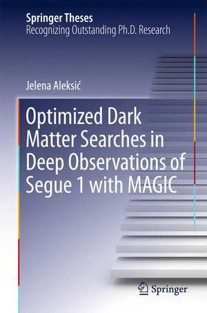 Optimized Dark Matter Searches in Deep Observations of Segue 1 with MAGIC de Jelena Aleksić