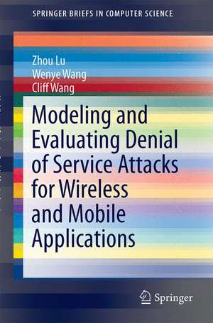 Modeling and Evaluating Denial of Service Attacks for Wireless and Mobile Applications de Zhou Lu