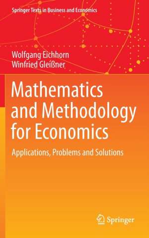 Mathematics and Methodology for Economics: Applications, Problems and Solutions de Wolfgang Eichhorn