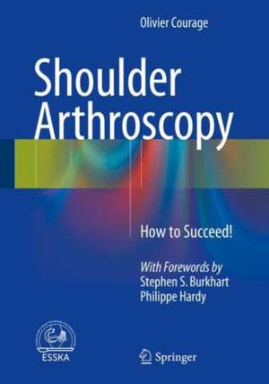 Shoulder Arthroscopy: How to Succeed! de Olivier Courage