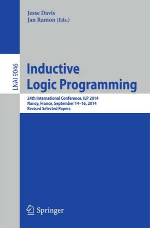 Inductive Logic Programming: 24th International Conference, ILP 2014, Nancy, France, September 14-16, 2014, Revised Selected Papers de Jesse Davis