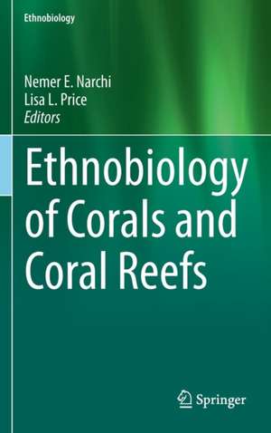 Ethnobiology of Corals and Coral Reefs de Nemer Narchi