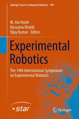 Experimental Robotics: The 14th International Symposium on Experimental Robotics de M. Ani Hsieh