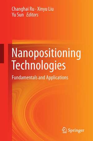 Nanopositioning Technologies: Fundamentals and Applications de Changhai Ru