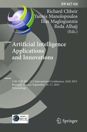 Artificial Intelligence Applications and Innovations: 11th IFIP WG 12.5 International Conference, AIAI 2015, Bayonne, France, September 14-17, 2015, Proceedings de Richard Chbeir