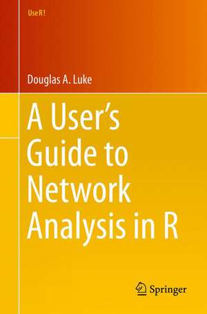 A User’s Guide to Network Analysis in R de Douglas Luke