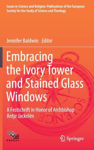 Embracing the Ivory Tower and Stained Glass Windows: A Festschrift in Honor of Archbishop Antje Jackelén de Jennifer Baldwin