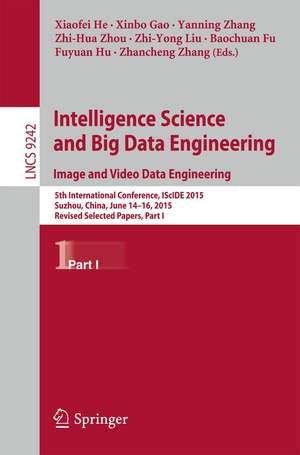 Intelligence Science and Big Data Engineering. Image and Video Data Engineering: 5th International Conference, IScIDE 2015, Suzhou, China, June 14-16, 2015, Revised Selected Papers, Part I de Xiaofei He