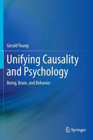 Unifying Causality and Psychology: Being, Brain, and Behavior de Gerald Young