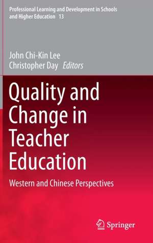 Quality and Change in Teacher Education: Western and Chinese Perspectives de John Chi-kin Lee