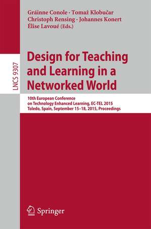 Design for Teaching and Learning in a Networked World: 10th European Conference on Technology Enhanced Learning, EC-TEL 2015, Toledo, Spain, September 15-18, 2015, Proceedings de Gráinne Conole