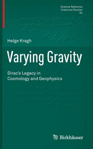 Varying Gravity: Dirac’s Legacy in Cosmology and Geophysics de Helge Kragh