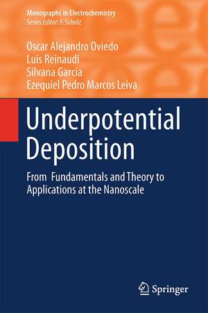 Underpotential Deposition: From Fundamentals and Theory to Applications at the Nanoscale de Oscar Alejandro Oviedo