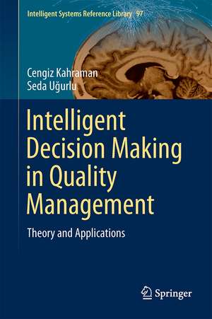 Intelligent Decision Making in Quality Management: Theory and Applications de Cengiz Kahraman