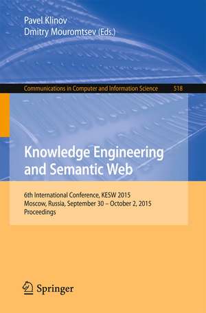 Knowledge Engineering and Semantic Web: 6th International Conference, KESW 2015, Moscow, Russia, September 30 - October 2, 2015, Proceedings de Pavel Klinov