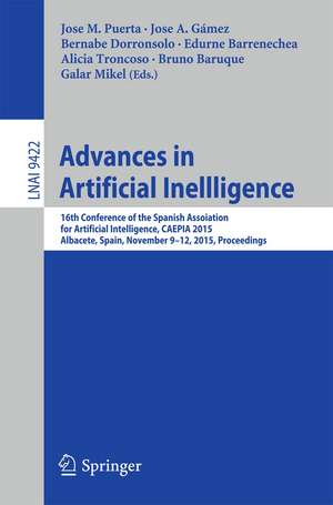 Advances in Artificial Intelligence: 16th Conference of the Spanish Association for Artiﬁcial Intelligence, CAEPIA 2015 Albacete, Spain, November 9–12, 2015 Proceedings de José M. Puerta