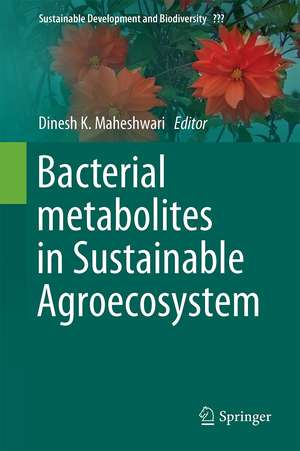 Bacterial Metabolites in Sustainable Agroecosystem de Dinesh K. Maheshwari