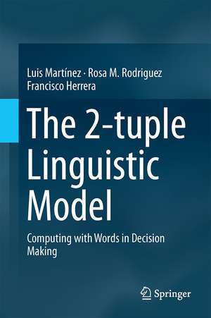 The 2-tuple Linguistic Model: Computing with Words in Decision Making de Luis Martínez