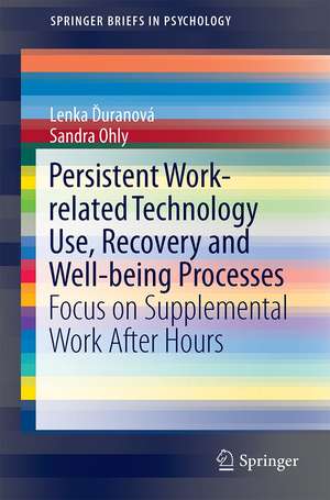 Persistent Work-related Technology Use, Recovery and Well-being Processes: Focus on Supplemental Work After Hours de Lenka Ďuranová