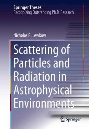 Scattering of Particles and Radiation in Astrophysical Environments de Nicholas R. Lewkow