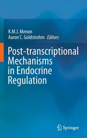 Post-transcriptional Mechanisms in Endocrine Regulation de K.M.J. Menon, PhD