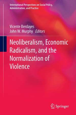 Neoliberalism, Economic Radicalism, and the Normalization of Violence de Vicente Berdayes