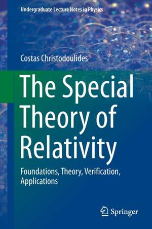 The Special Theory of Relativity: Foundations, Theory, Verification, Applications de Costas Christodoulides