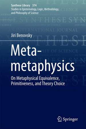 Meta-metaphysics: On Metaphysical Equivalence, Primitiveness, and Theory Choice de Jiri Benovsky