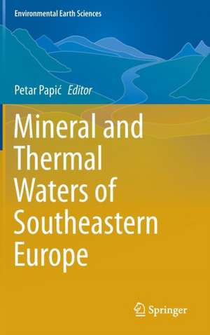 Mineral and Thermal Waters of Southeastern Europe de Petar Papic