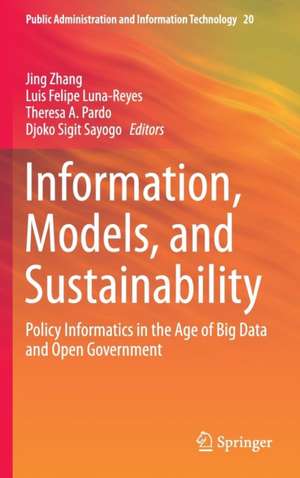 Information, Models, and Sustainability: Policy Informatics in the Age of Big Data and Open Government de Jing Zhang